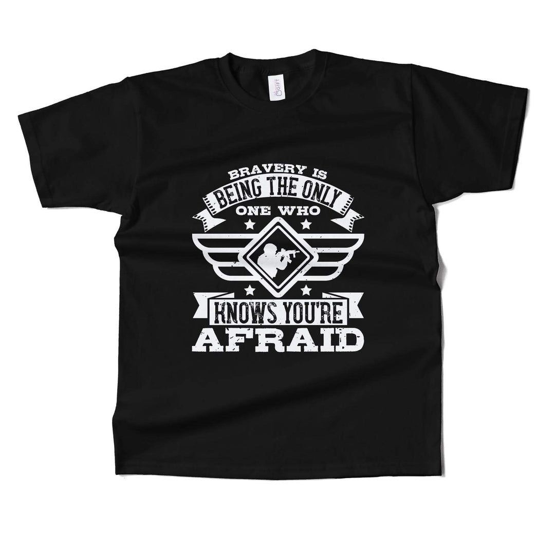 Bravery is being the only one who knows you’re afraid T-Shirt