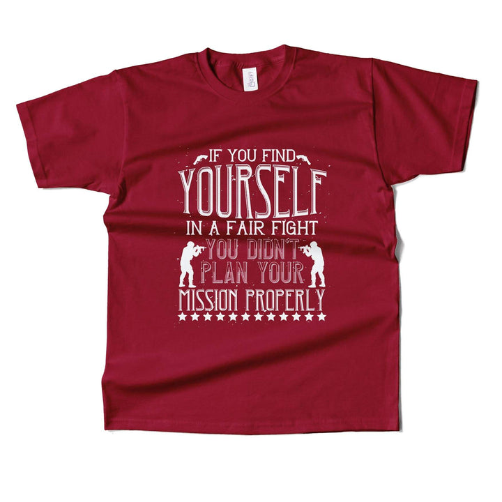 If You Find Yourself In A Fair Fight, You Didn’t Plan Your Mission Properly T-shirt