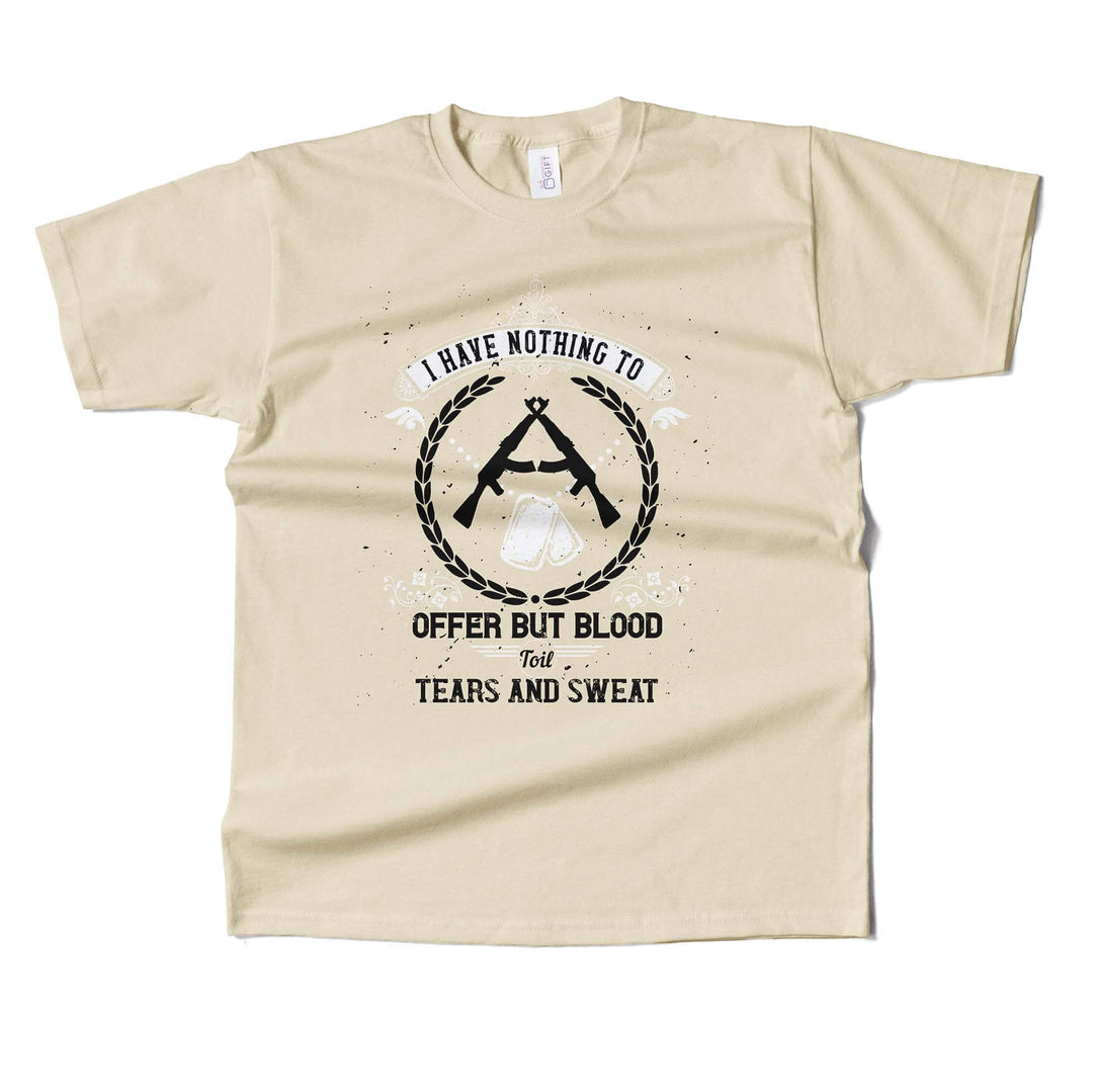 I Have Nothing To Offer But Blood, Toil, Tears & Sweat T-shirt