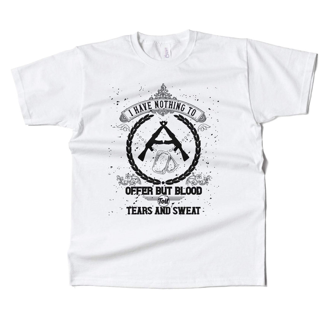 I Have Nothing To Offer But Blood, Toil, Tears & Sweat T-shirt