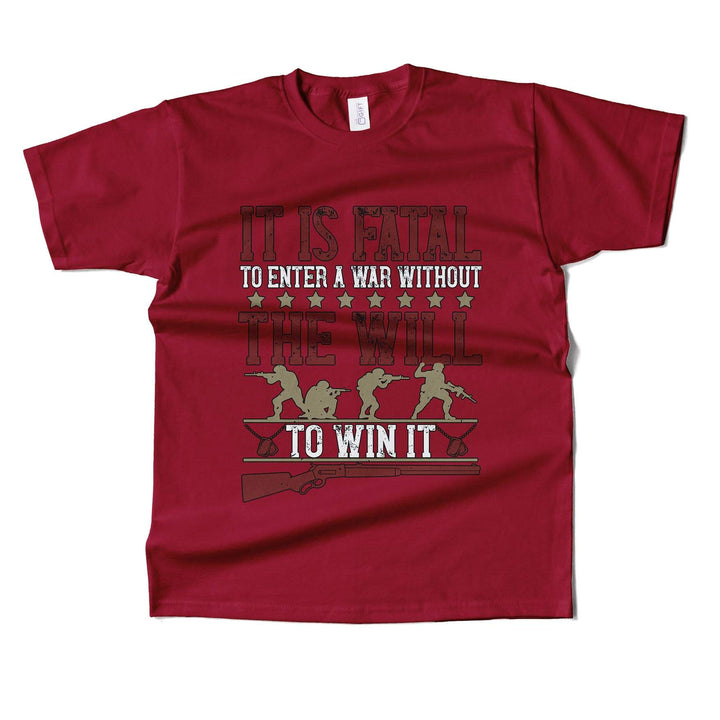 It's Fatal To Enter A war Without The Will To Win It T-shirt