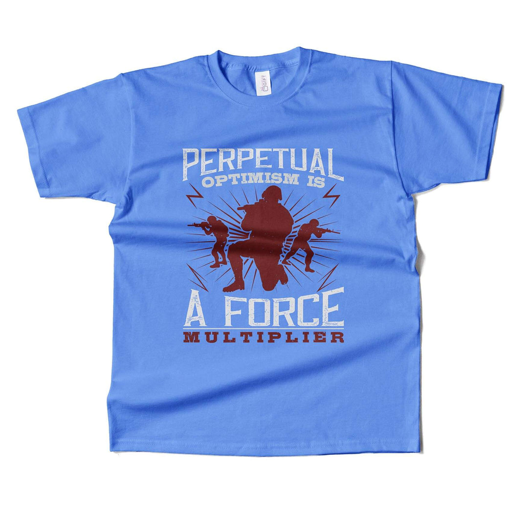 Perpetual Optimism Is A Force Multiplier T-shirt