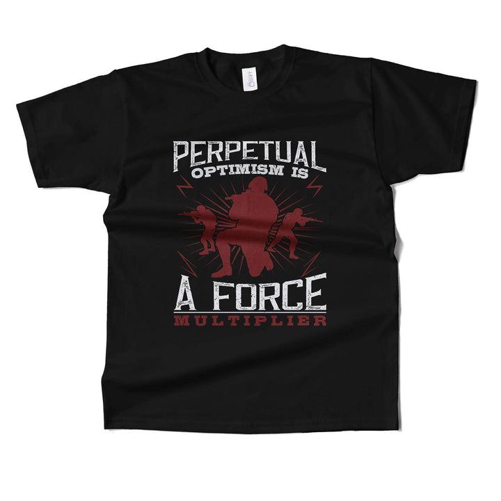 Perpetual Optimism Is A Force Multiplier T-shirt