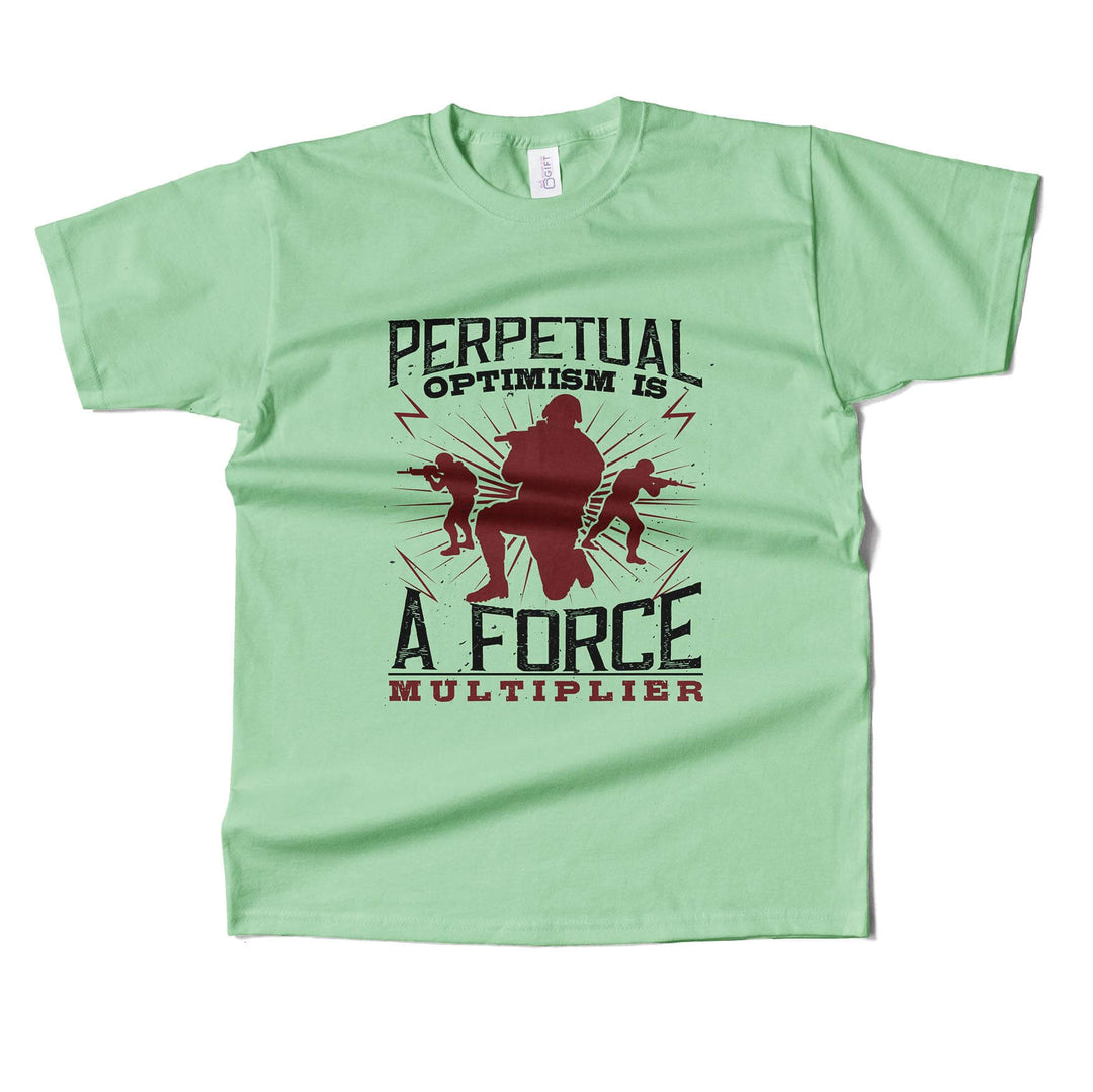 Perpetual Optimism Is A Force Multiplier T-shirt