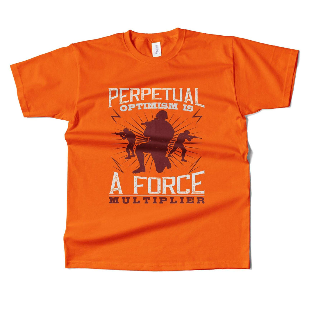 Perpetual Optimism Is A Force Multiplier T-shirt