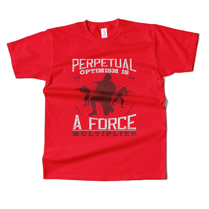 Perpetual Optimism Is A Force Multiplier T-shirt