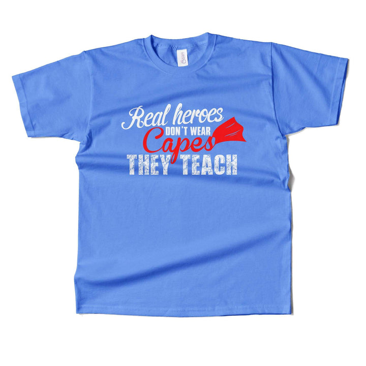 Real Heros Dont Wear Capes, They Teach T-shirt