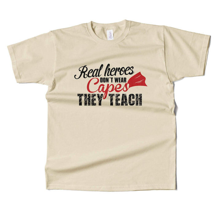 Real Heros Dont Wear Capes, They Teach T-shirt