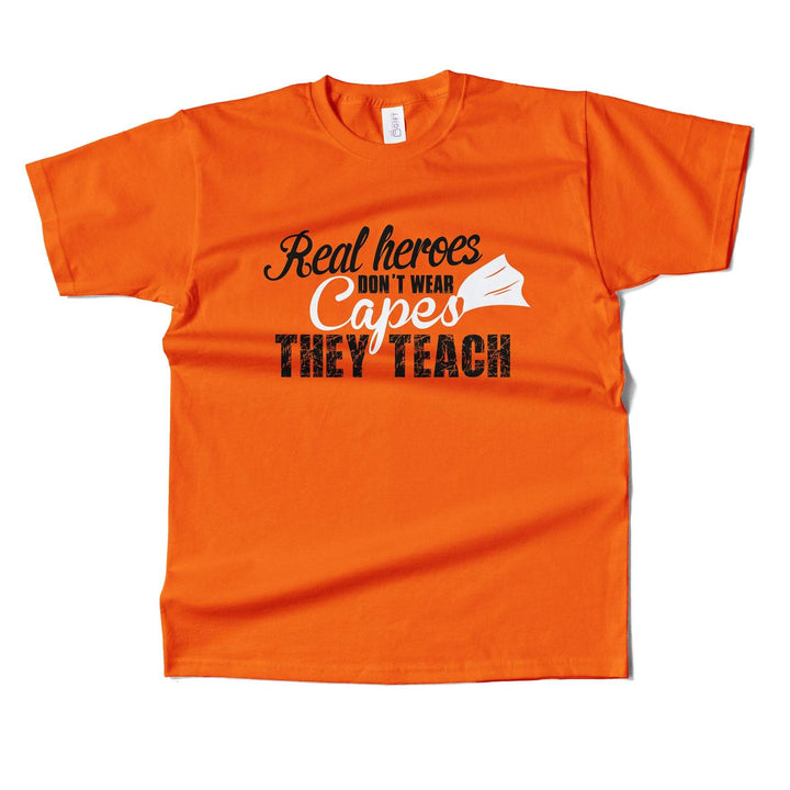 Real Heros Dont Wear Capes, They Teach T-shirt