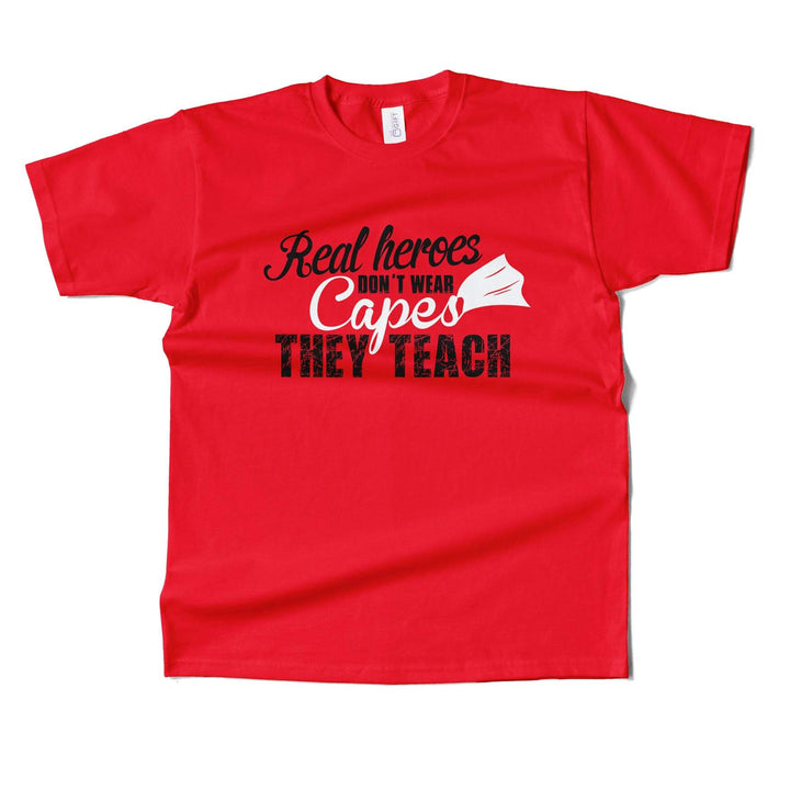 Real Heros Dont Wear Capes, They Teach T-shirt