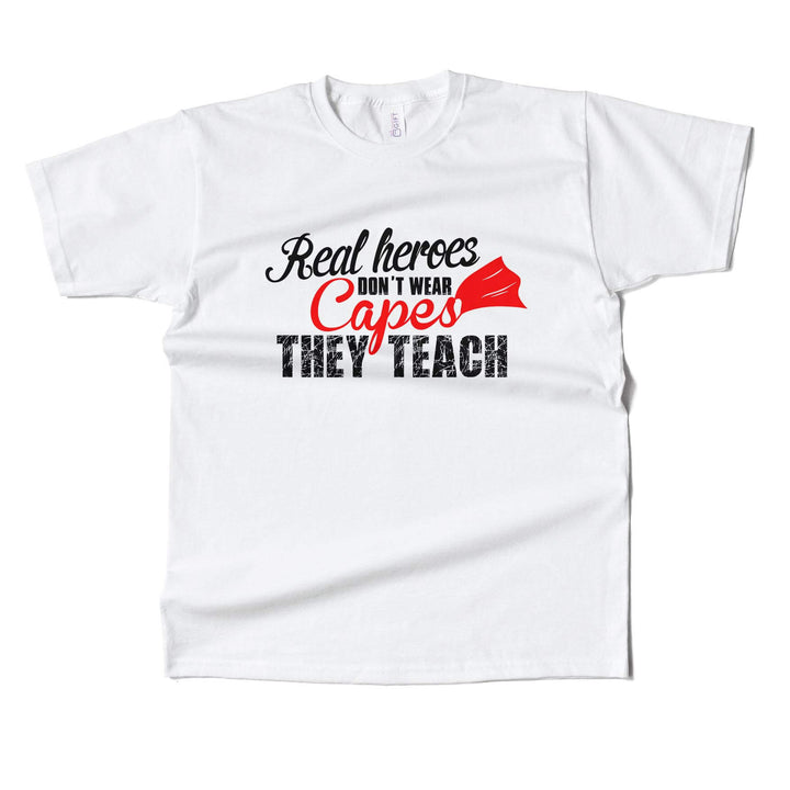 Real Heros Dont Wear Capes, They Teach T-shirt