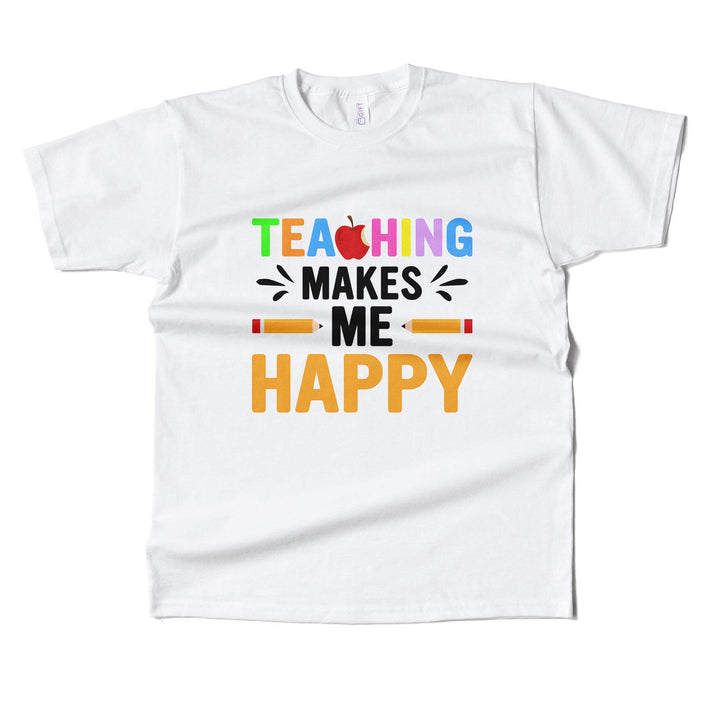 Teaching Makes Me Happy  T-shirt