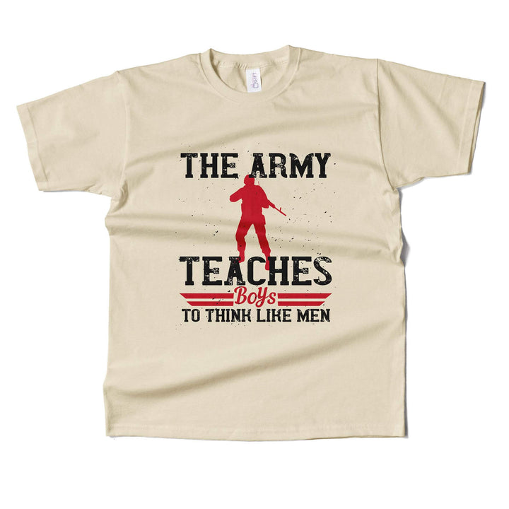 The Army Teaches Boys To Think Like Men T-shirt