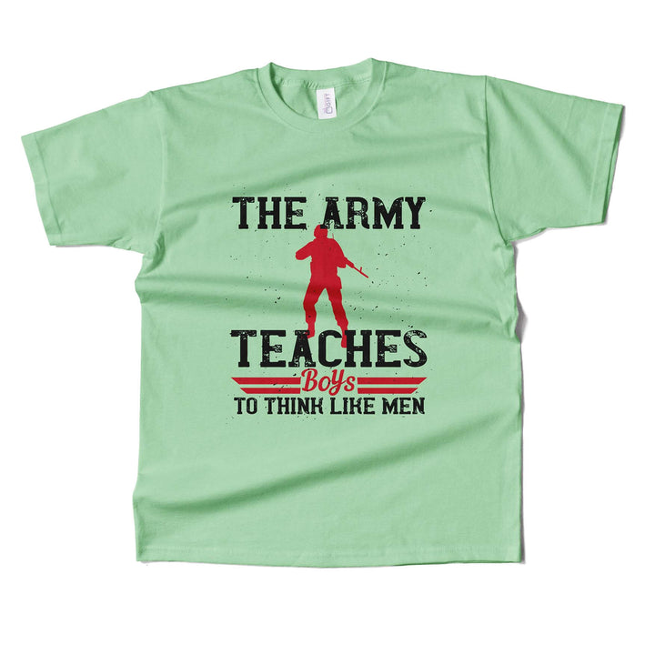 The Army Teaches Boys To Think Like Men T-shirt