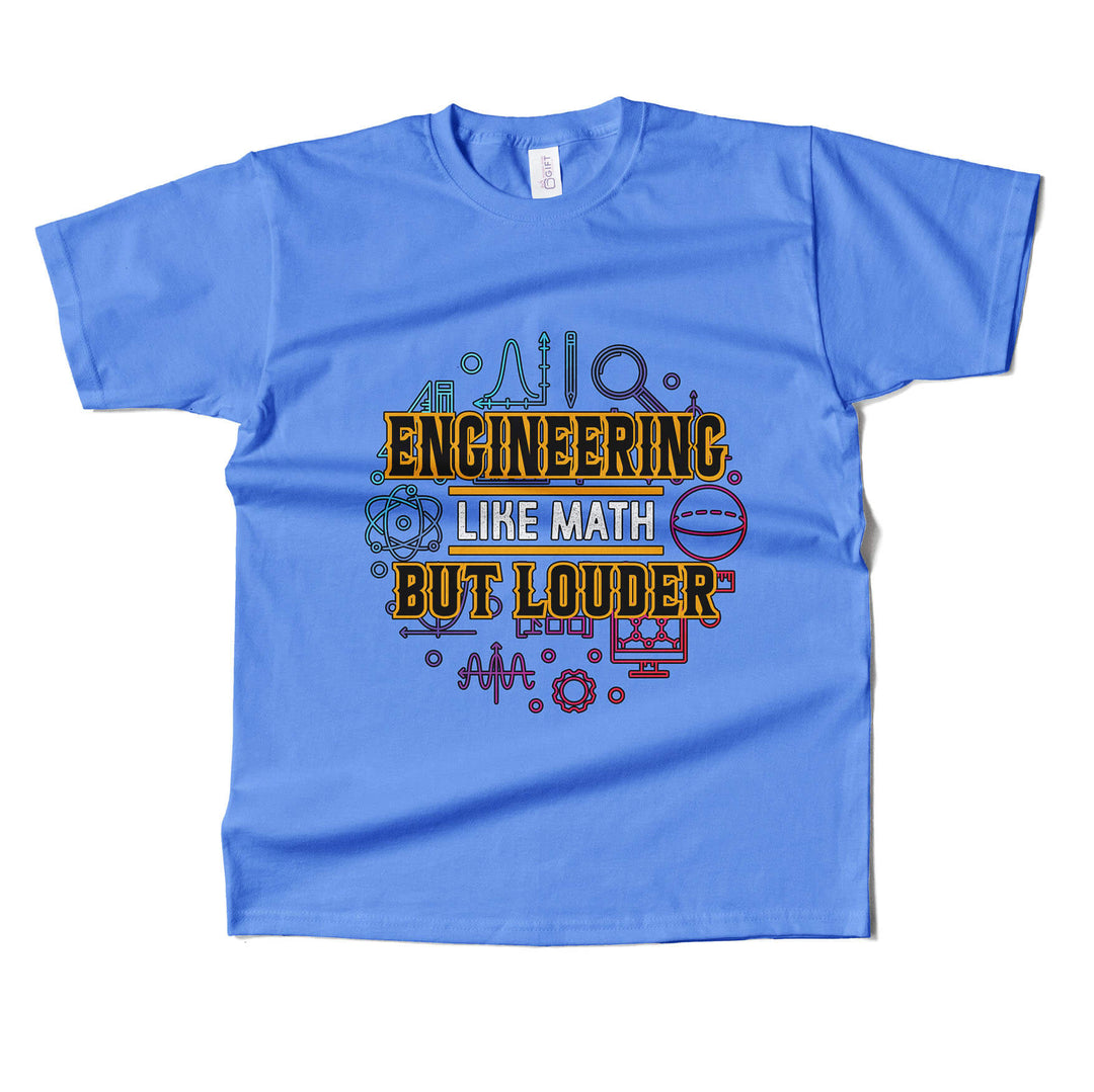 Engineering Like Math But Louder T-shirt