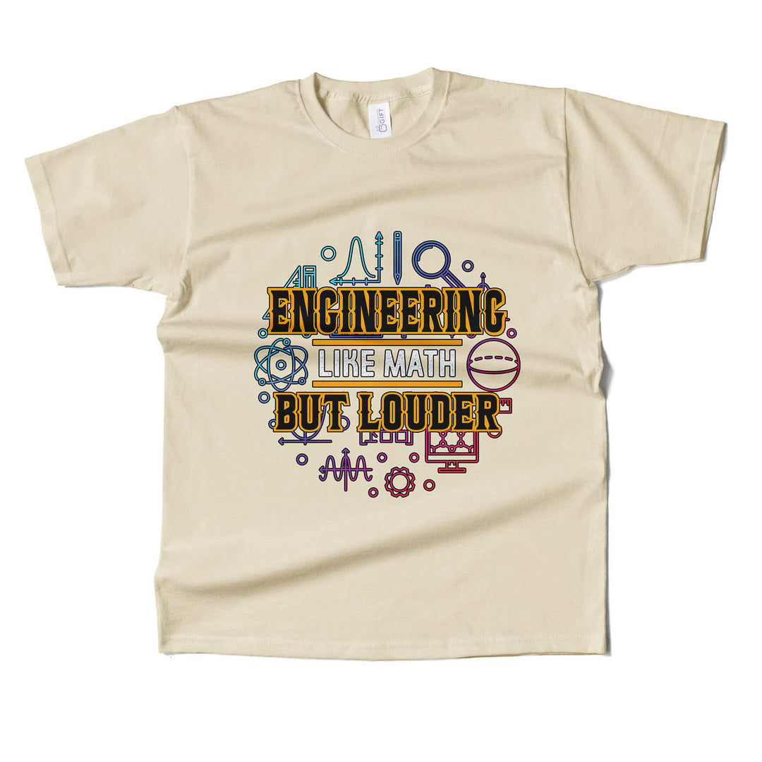 Engineering Like Math But Louder T-shirt