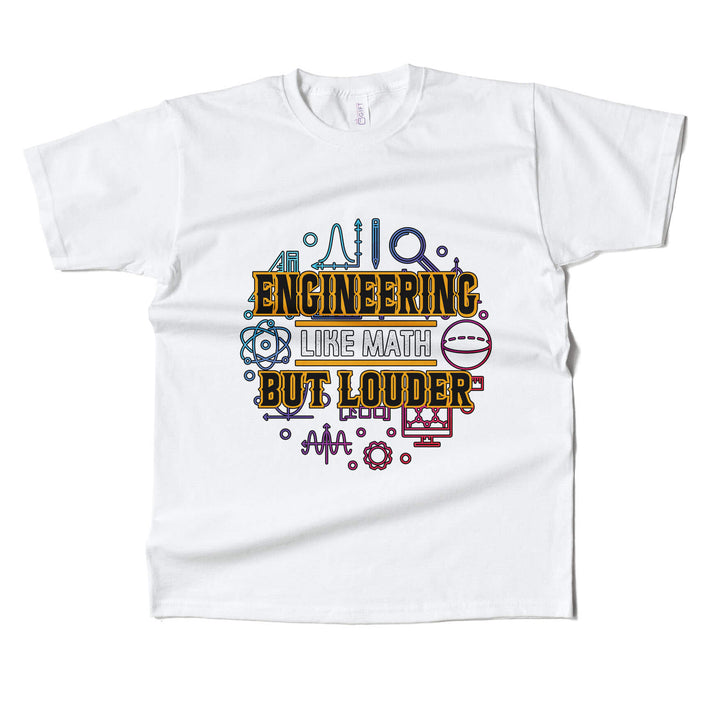 Engineering Like Math But Louder T-shirt