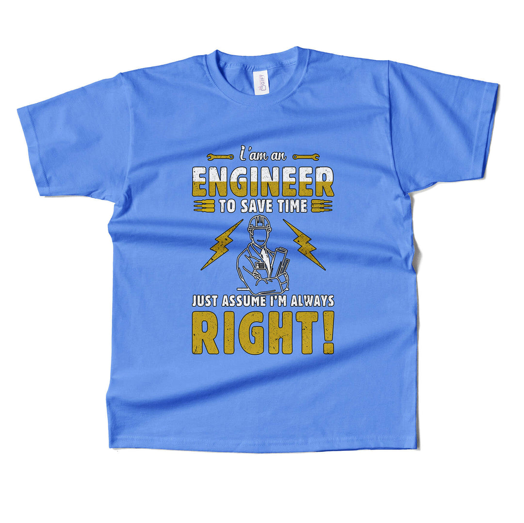 Im Engineer Just Assume Im Always Right T-shirt