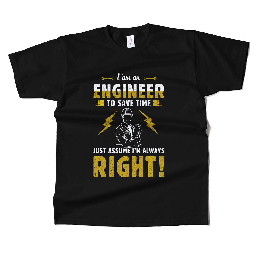 Im Engineer Just Assume Im Always Right T-shirt