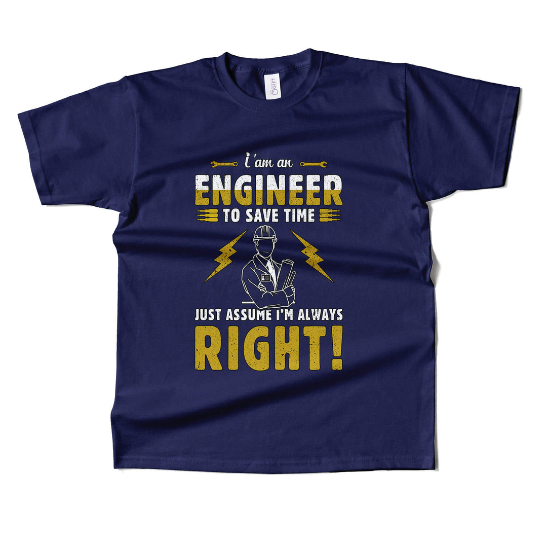 Im Engineer Just Assume Im Always Right T-shirt