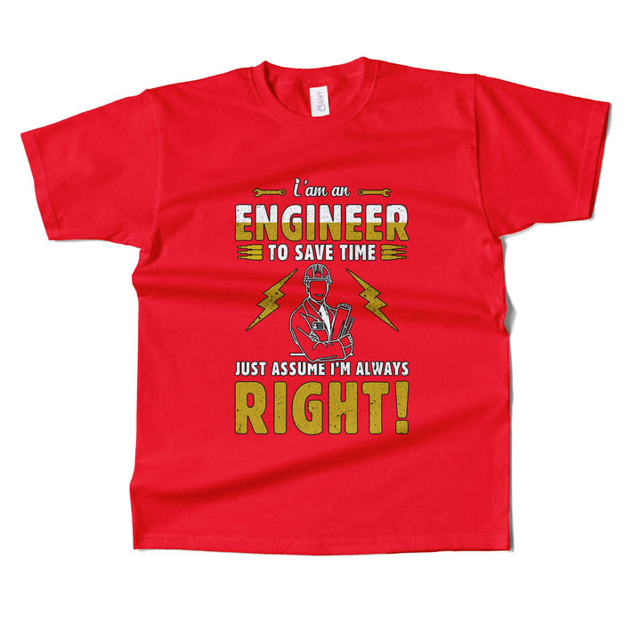 Im Engineer Just Assume Im Always Right T-shirt